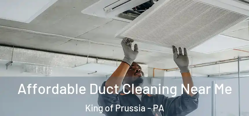  Affordable Duct Cleaning Near Me King of Prussia - PA