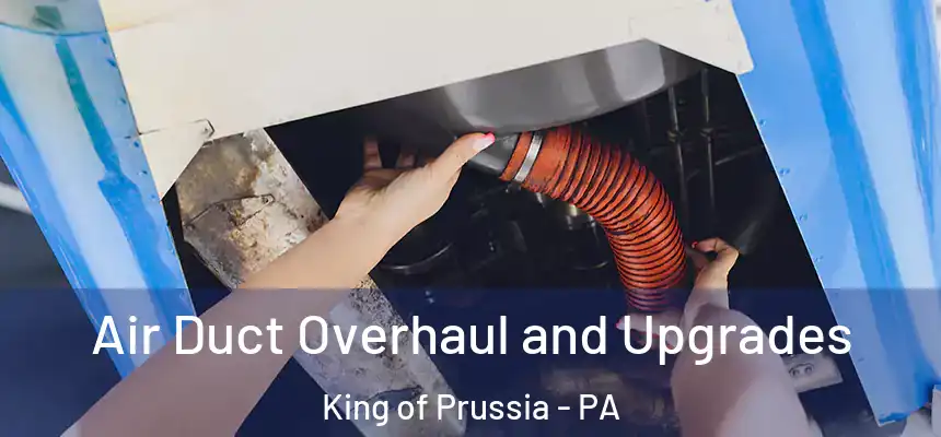 Air Duct Overhaul and Upgrades King of Prussia - PA