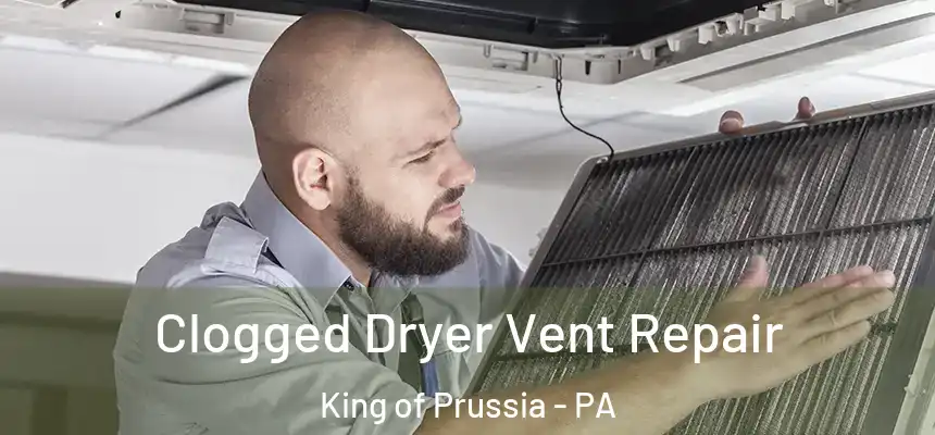  Clogged Dryer Vent Repair King of Prussia - PA
