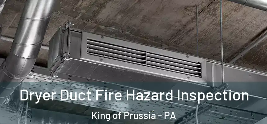 Dryer Duct Fire Hazard Inspection King of Prussia - PA