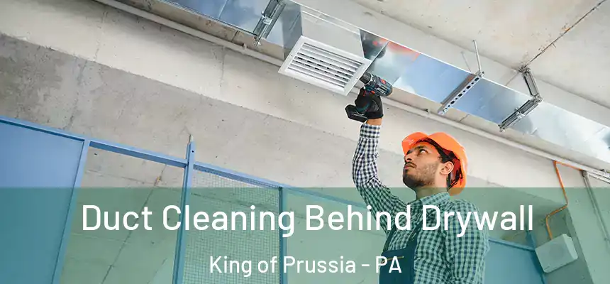 Duct Cleaning Behind Drywall King of Prussia - PA