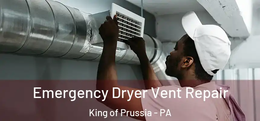  Emergency Dryer Vent Repair King of Prussia - PA