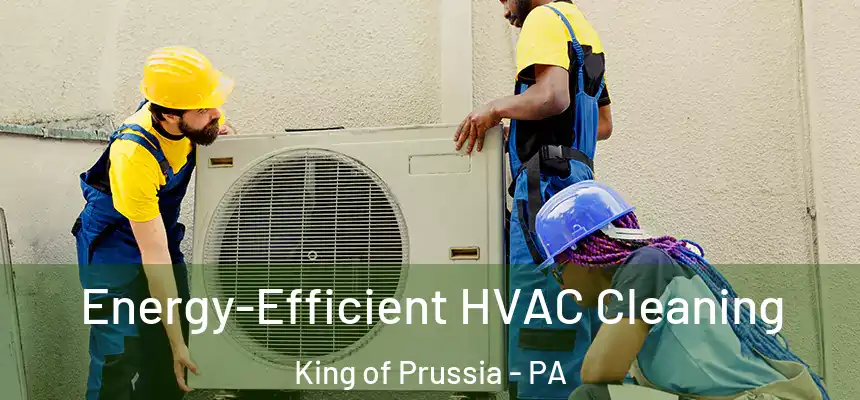  Energy-Efficient HVAC Cleaning King of Prussia - PA