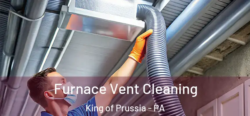 Furnace Vent Cleaning King of Prussia - PA