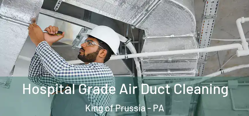 Hospital Grade Air Duct Cleaning King of Prussia - PA