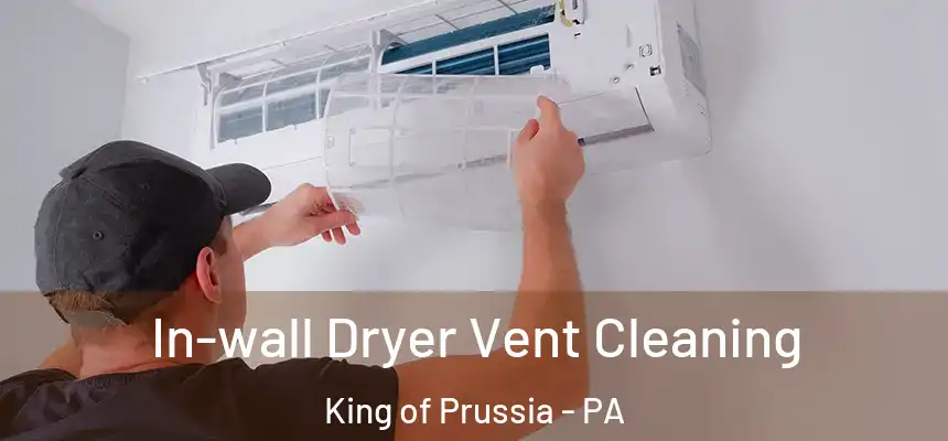 In-wall Dryer Vent Cleaning King of Prussia - PA