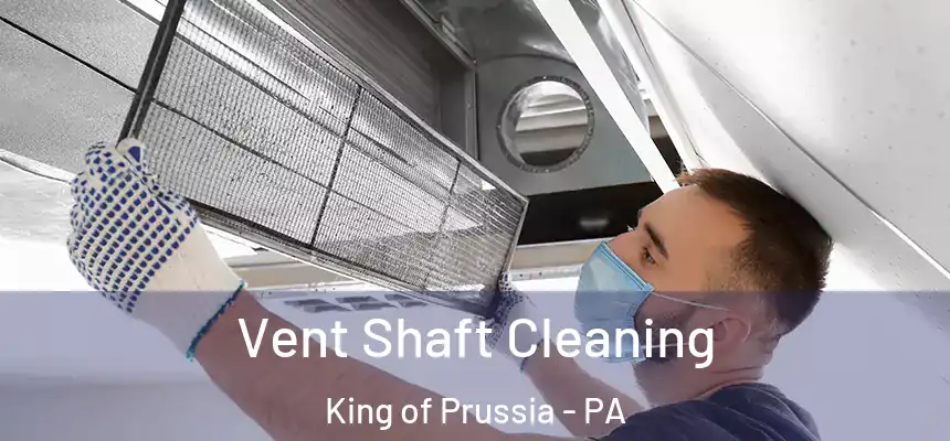 Vent Shaft Cleaning King of Prussia - PA